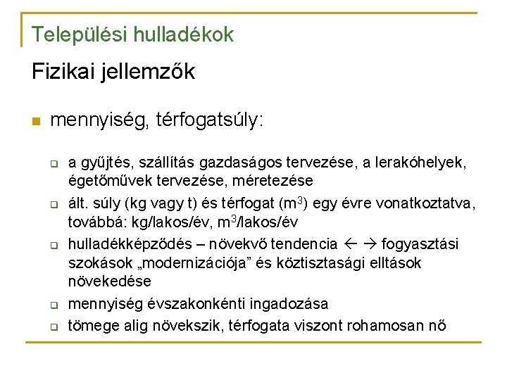 Települési hulladékok Fizikai jellemzők n mennyiség, térfogatsúly: q q q a gyűjtés, szállítás gazdaságos