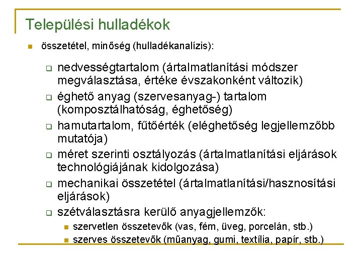 Települési hulladékok n összetétel, minőség (hulladékanalízis): q q q nedvességtartalom (ártalmatlanítási módszer megválasztása, értéke