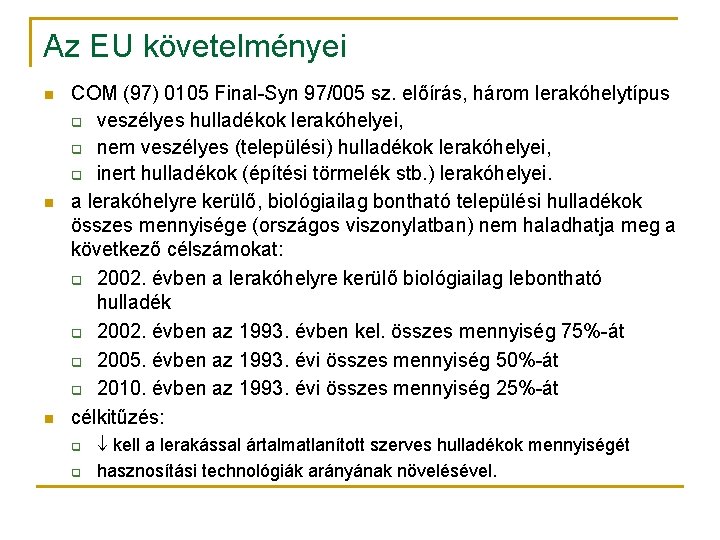 Az EU követelményei n n n COM (97) 0105 Final-Syn 97/005 sz. előírás, három