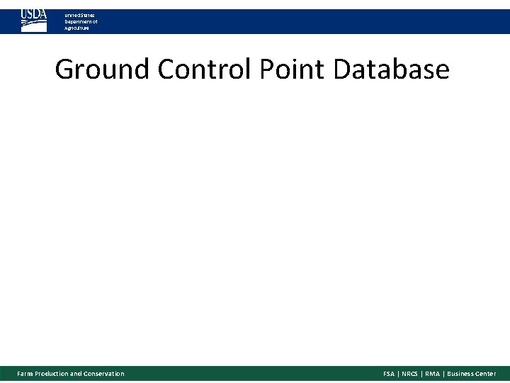 United States Department of Agriculture Ground Control Point Database Farm Production and Conservation FSA