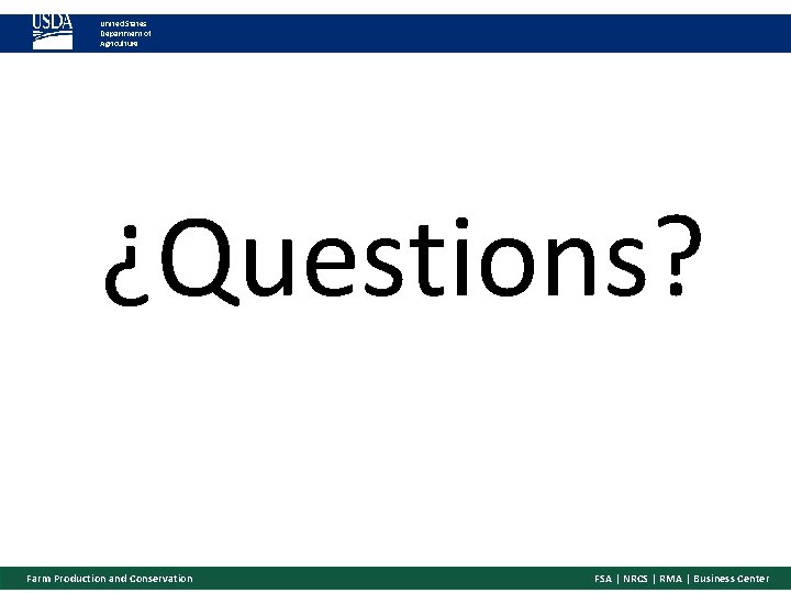 United States Department of Agriculture ¿Questions? Farm Production and Conservation FSA | NRCS |