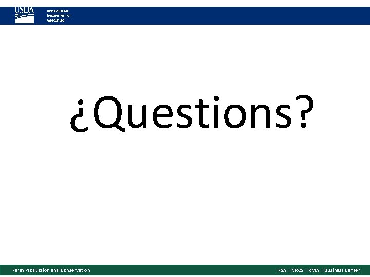 United States Department of Agriculture ¿Questions? Farm Production and Conservation FSA | NRCS |