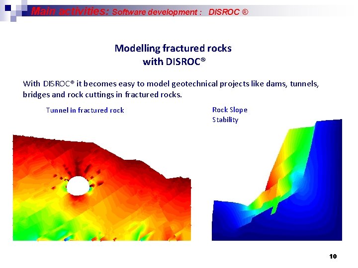 Main activities: Software development : DISROC ® Modelling fractured rocks with DISROC® With DISROC®