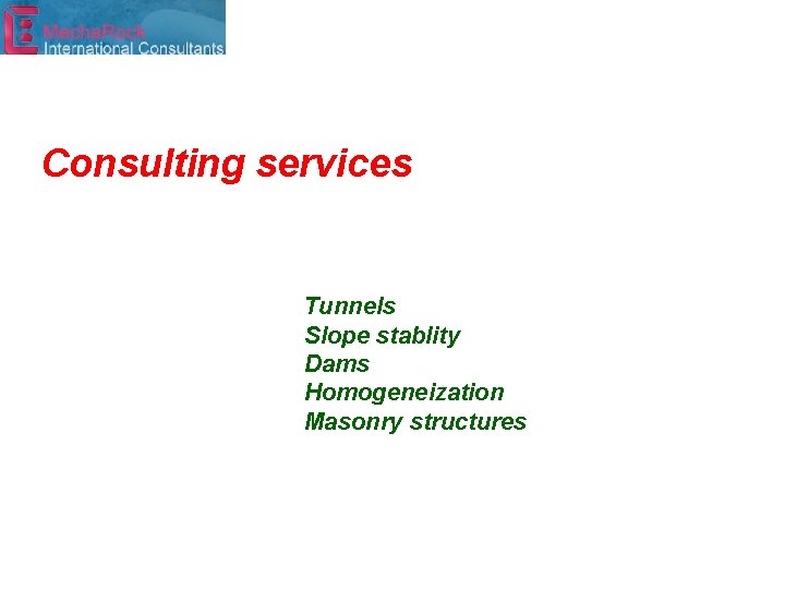 Consulting services Tunnels Slope stablity Dams Homogeneization Masonry structures 