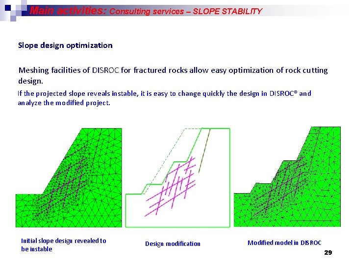 Main activities: Consulting services – SLOPE STABILITY Slope design optimization Meshing facilities of DISROC