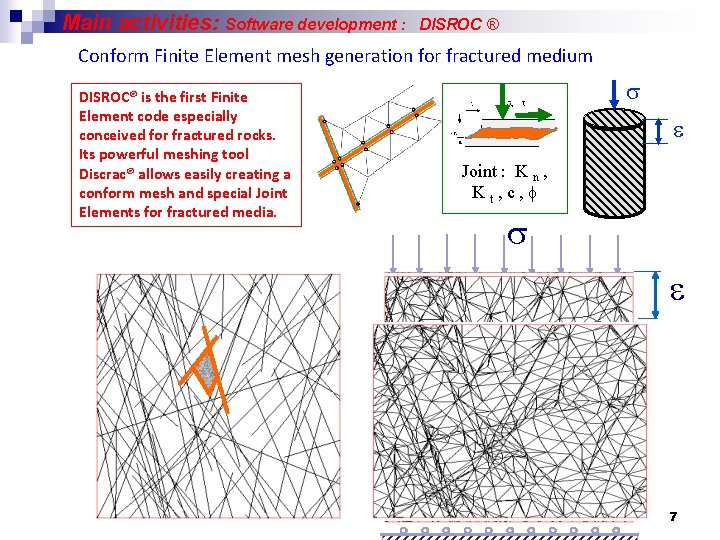 Main activities: Software development : DISROC ® Conform Finite Element mesh generation for fractured