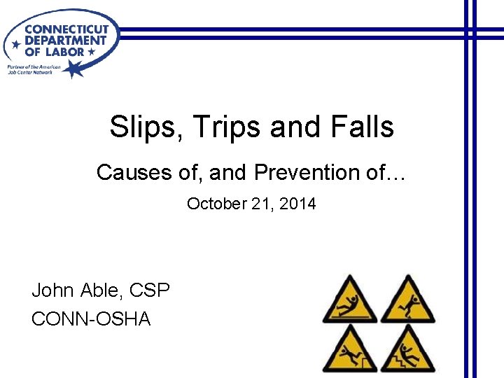 Slips, Trips and Falls Causes of, and Prevention of… October 21, 2014 John Able,
