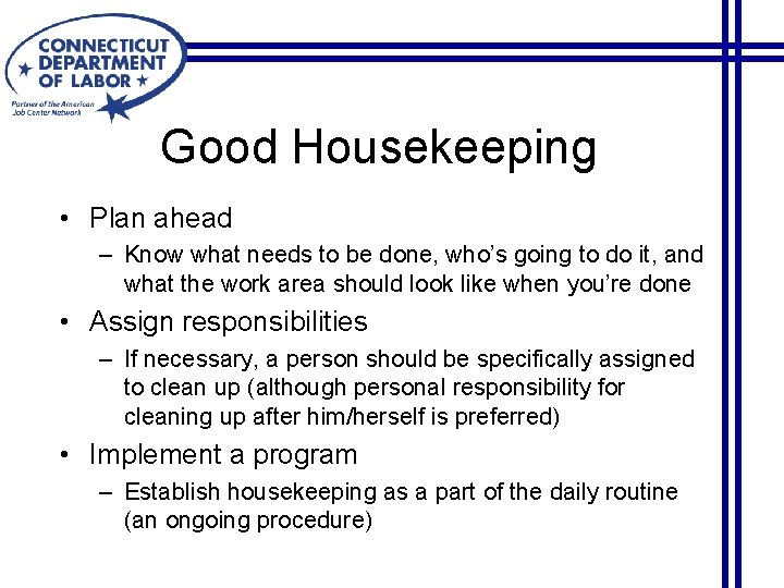 Good Housekeeping • Plan ahead – Know what needs to be done, who’s going