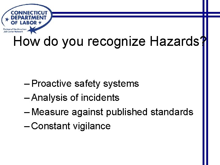 How do you recognize Hazards? – Proactive safety systems – Analysis of incidents –