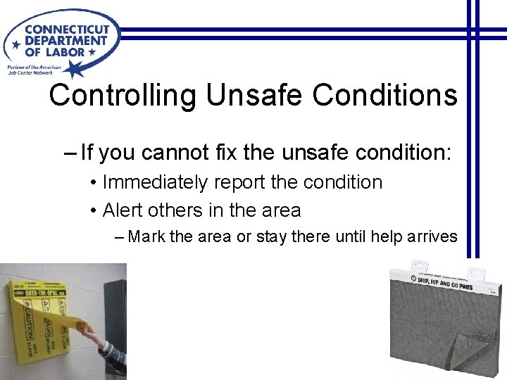 Controlling Unsafe Conditions – If you cannot fix the unsafe condition: • Immediately report