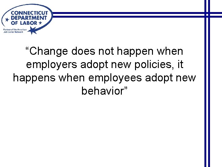 “Change does not happen when employers adopt new policies, it happens when employees adopt