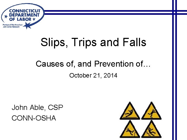 Slips, Trips and Falls Causes of, and Prevention of… October 21, 2014 John Able,