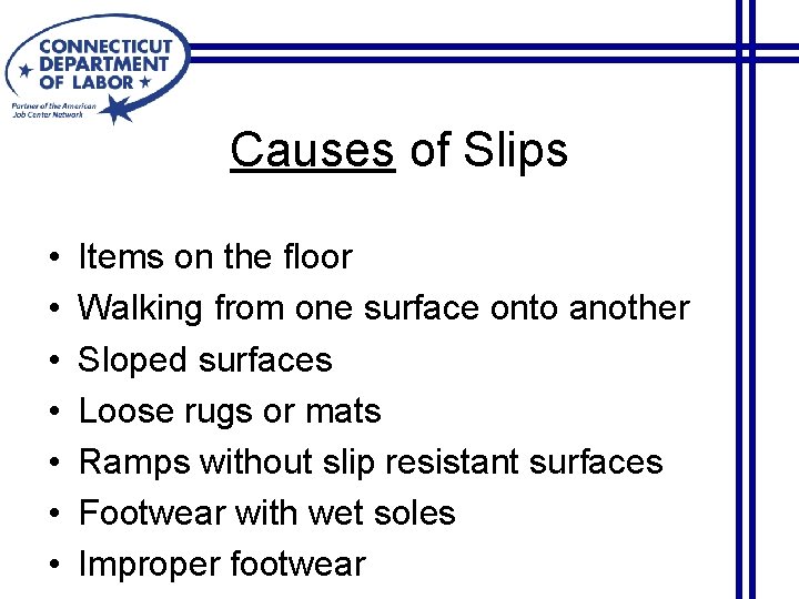 Causes of Slips • • Items on the floor Walking from one surface onto