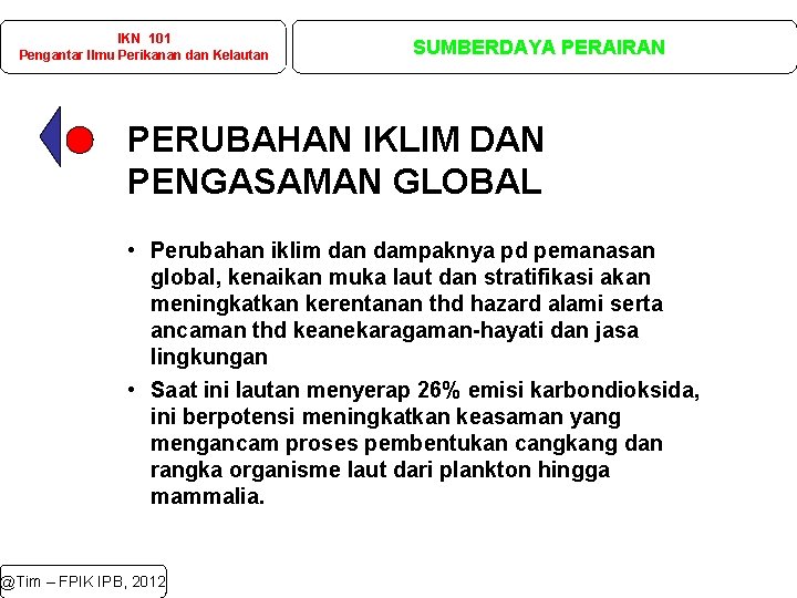 IKN 101 Pengantar Ilmu Perikanan dan Kelautan SUMBERDAYA PERAIRAN PERUBAHAN IKLIM DAN PENGASAMAN GLOBAL