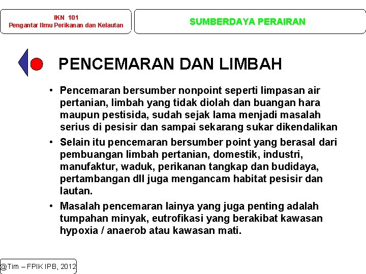 IKN 101 Pengantar Ilmu Perikanan dan Kelautan SUMBERDAYA PERAIRAN PENCEMARAN DAN LIMBAH • Pencemaran