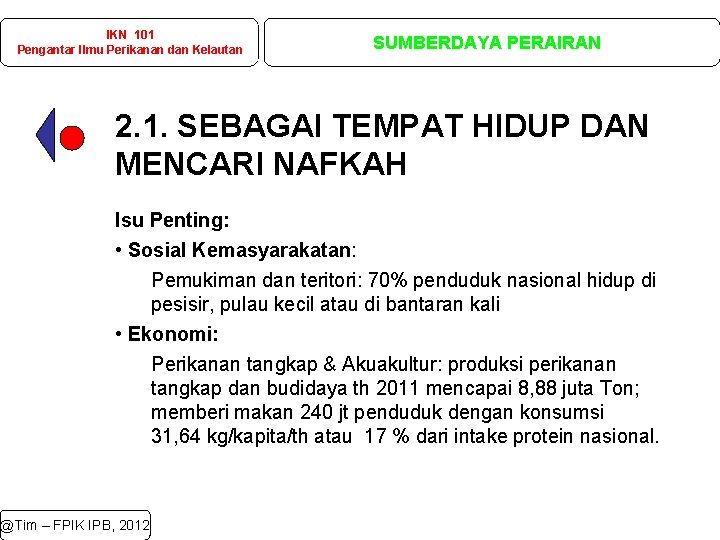 IKN 101 Pengantar Ilmu Perikanan dan Kelautan SUMBERDAYA PERAIRAN 2. 1. SEBAGAI TEMPAT HIDUP