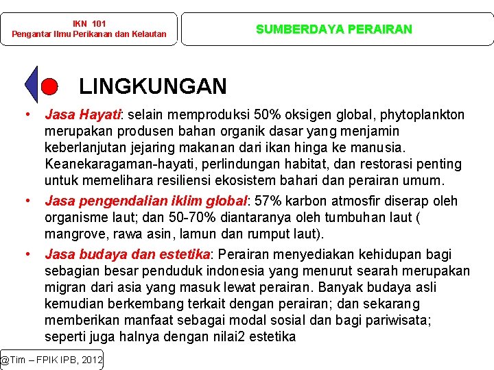 IKN 101 Pengantar Ilmu Perikanan dan Kelautan SUMBERDAYA PERAIRAN LINGKUNGAN • • • Jasa