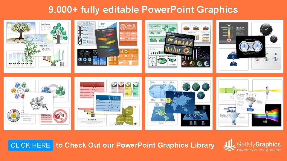 9, 000+ fully editable Power. Point Graphics CLICK HERE to Check Out our Power.