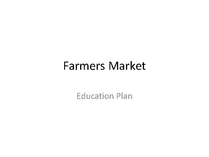 Farmers Market Education Plan 