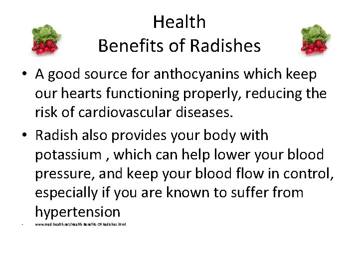 Health Benefits of Radishes • A good source for anthocyanins which keep our hearts