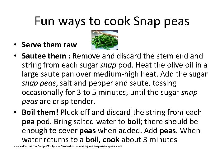 Fun ways to cook Snap peas • Serve them raw • Sautee them :