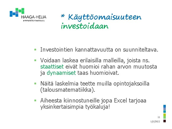 * Käyttöomaisuuteen investoidaan § Investointien kannattavuutta on suunniteltava. § Voidaan laskea erilaisilla malleilla, joista