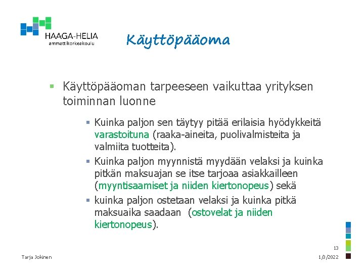 Käyttöpääoma § Käyttöpääoman tarpeeseen vaikuttaa yrityksen toiminnan luonne § Kuinka paljon sen täytyy pitää