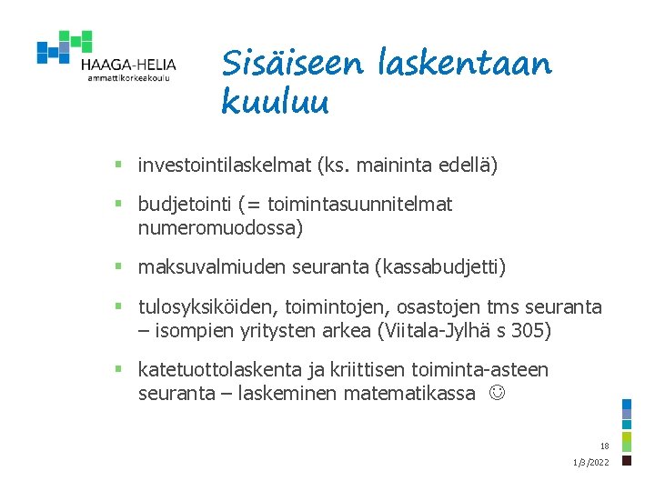 Sisäiseen laskentaan kuuluu § investointilaskelmat (ks. maininta edellä) § budjetointi (= toimintasuunnitelmat numeromuodossa) §