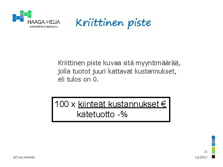 Kriittinen piste kuvaa sitä myyntimäärää, jolla tuotot juuri kattavat kustannukset, eli tulos on 0.