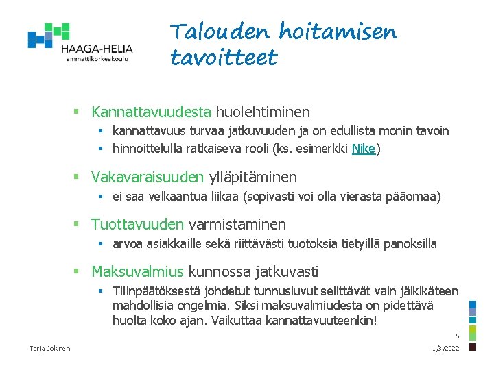 Talouden hoitamisen tavoitteet § Kannattavuudesta huolehtiminen § kannattavuus turvaa jatkuvuuden ja on edullista monin