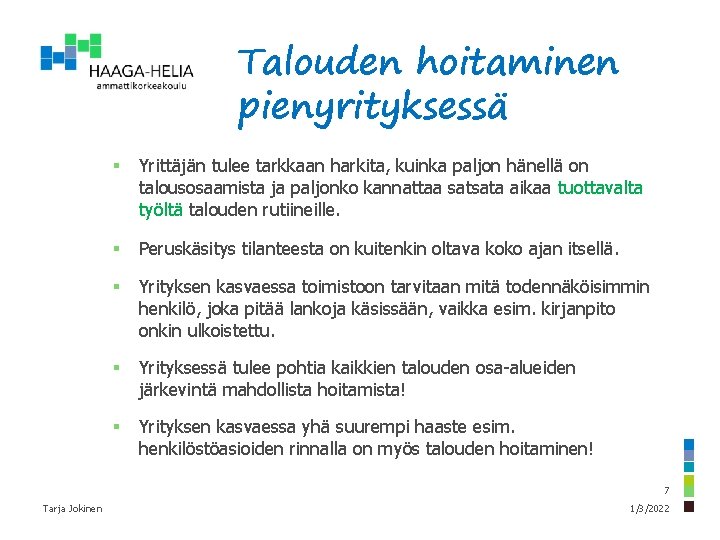 Talouden hoitaminen pienyrityksessä § Yrittäjän tulee tarkkaan harkita, kuinka paljon hänellä on talousosaamista ja