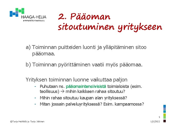 2. Pääoman sitoutuminen yritykseen a) Toiminnan puitteiden luonti ja ylläpitäminen sitoo pääomaa. b) Toiminnan