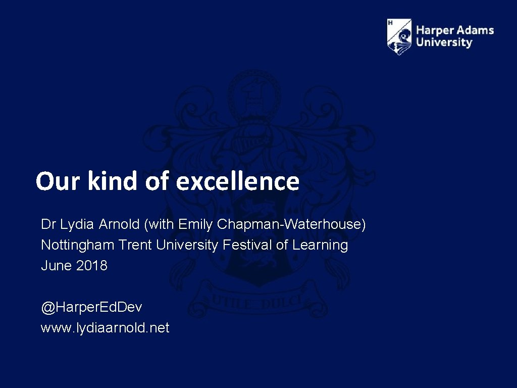 Our kind of excellence Dr Lydia Arnold (with Emily Chapman-Waterhouse) Nottingham Trent University Festival