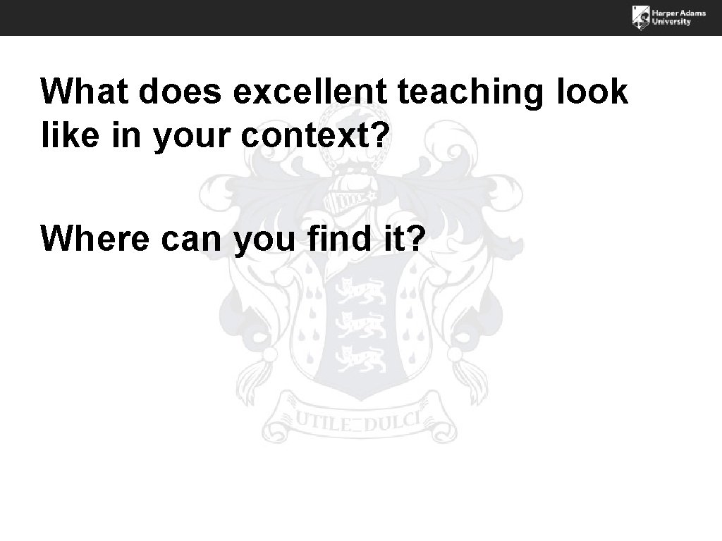 What does excellent teaching look like in your context? Where can you find it?