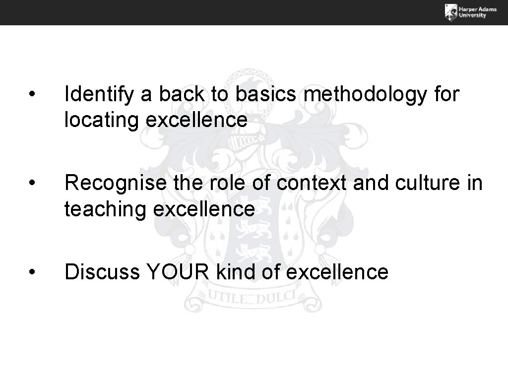  • Identify a back to basics methodology for locating excellence • Recognise the