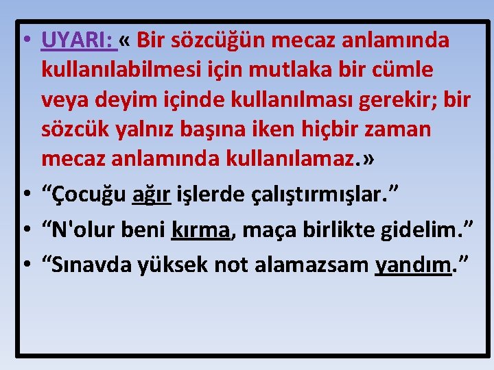  • UYARI: « Bir sözcüğün mecaz anlamında kullanılabilmesi için mutlaka bir cümle veya