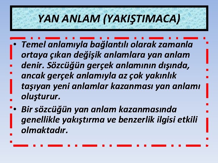 YAN ANLAM (YAKIŞTIMACA) • Temel anlamıyla bağlantılı olarak zamanla ortaya çıkan değişik anlamlara yan