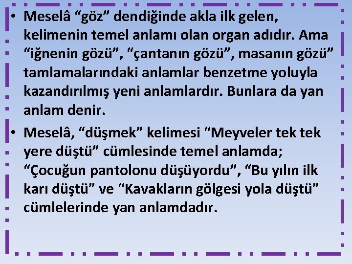 • Meselâ “göz” dendiğinde akla ilk gelen, kelimenin temel anlamı olan organ adıdır.