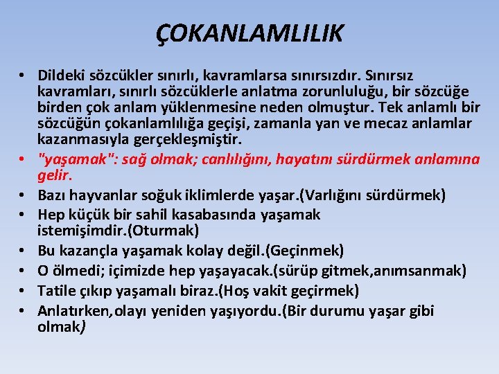 ÇOKANLAMLILIK • Dildeki sözcükler sınırlı, kavramlarsa sınırsızdır. Sınırsız kavramları, sınırlı sözcüklerle anlatma zorunluluğu, bir