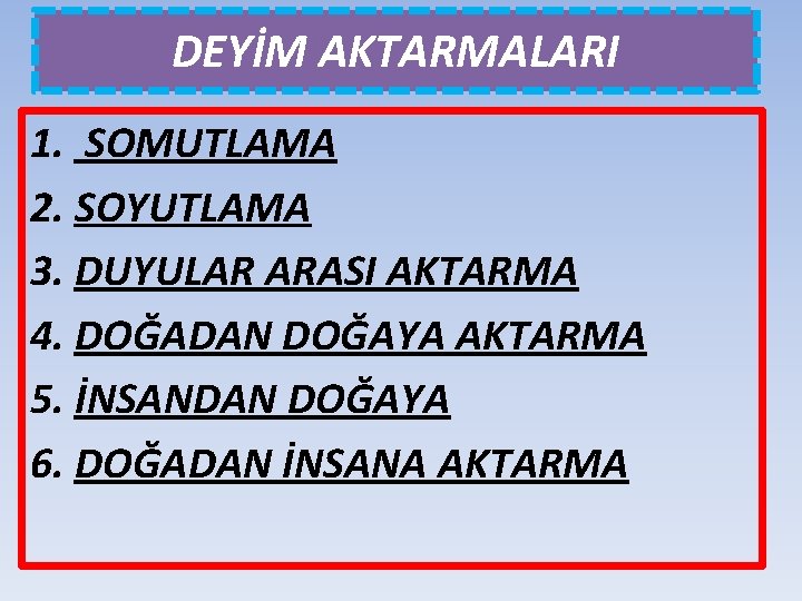 DEYİM AKTARMALARI 1. SOMUTLAMA 2. SOYUTLAMA 3. DUYULAR ARASI AKTARMA 4. DOĞADAN DOĞAYA AKTARMA