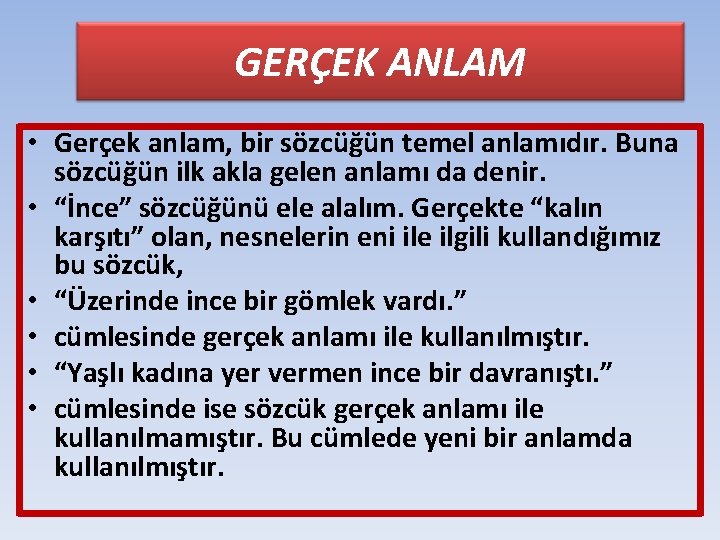 GERÇEK ANLAM • Gerçek anlam, bir sözcüğün temel anlamıdır. Buna sözcüğün ilk akla gelen