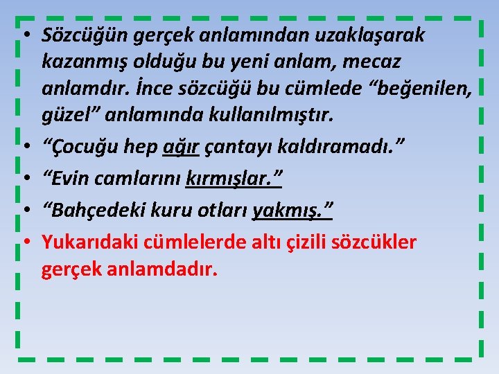  • Sözcüğün gerçek anlamından uzaklaşarak kazanmış olduğu bu yeni anlam, mecaz anlamdır. İnce