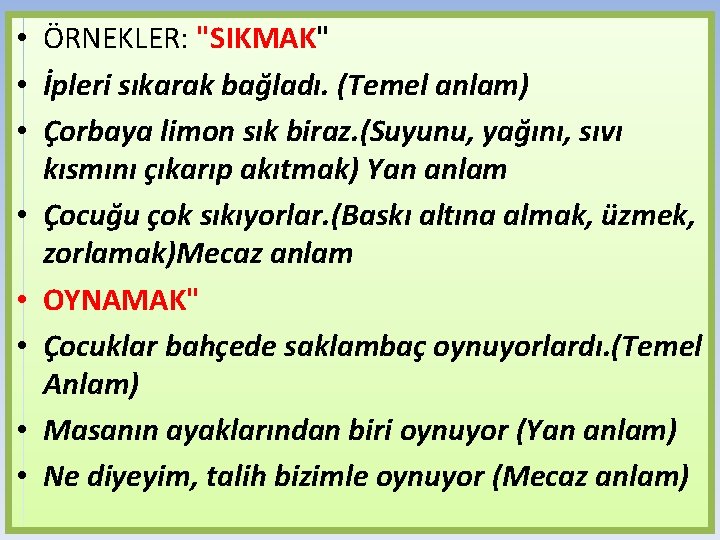  • ÖRNEKLER: "SIKMAK" • İpleri sıkarak bağladı. (Temel anlam) • Çorbaya limon sık