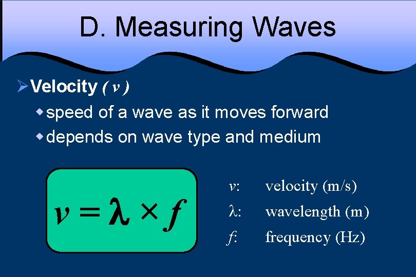 D. Measuring Waves ØVelocity ( v ) w speed of a wave as it