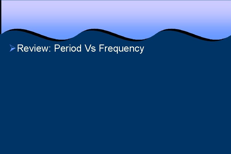 ØReview: Period Vs Frequency 