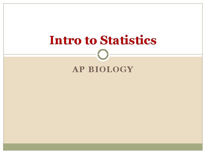 Intro to Statistics AP BIOLOGY 