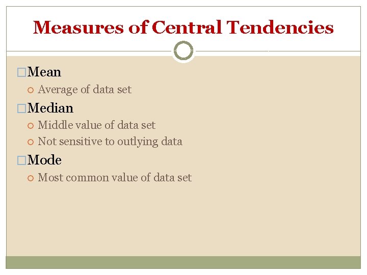 Measures of Central Tendencies �Mean Average of data set �Median Middle value of data