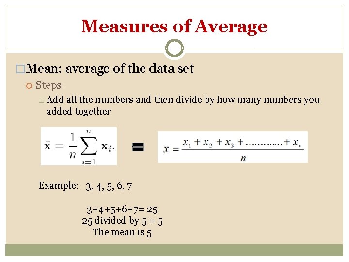 Measures of Average �Mean: average of the data set Steps: � Add all the