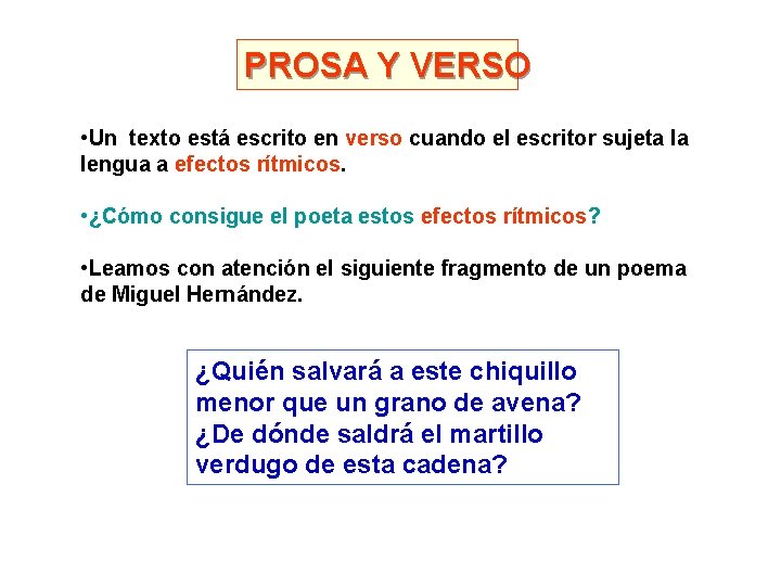 PROSA Y VERSO • Un texto está escrito en verso cuando el escritor sujeta