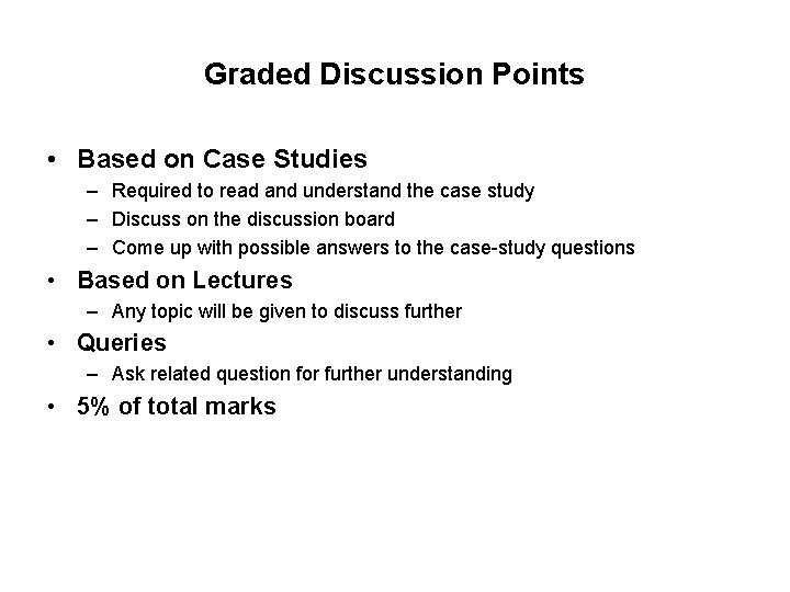 Graded Discussion Points • Based on Case Studies – Required to read and understand